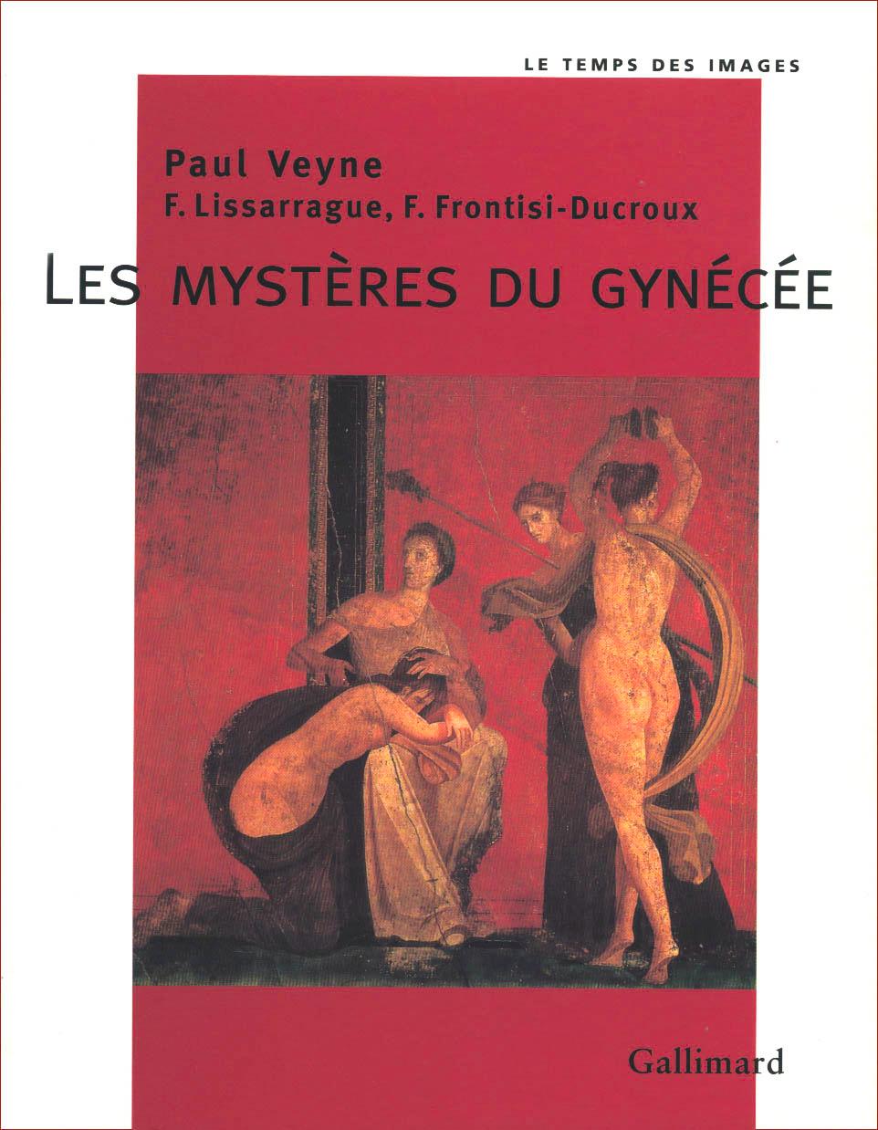 Françoise Frontisi-Ducroux, François Lissarrague, Paul Veyne, Les Mystères du gynécée, Collection Le Temps des Images, 1998 https://www.librest.com/livres/les-mysteres-du-gynecee-francoise-frontisi-ducroux-francois-lissarrague-paul-veyne_0-1023223_9782070747382.html