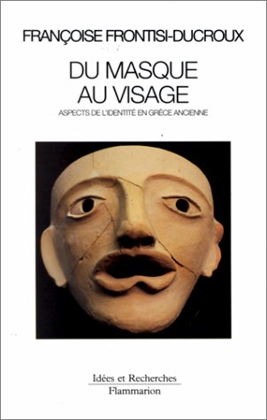 Françoise Frontisi-Ducroux, Du masque au visage : aspects de l’identité en Grèce ancienne, Flammarion, Paris, 1993.