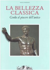 Première de couverture de l’ouvrage de Paolo Moreno, La bellezza classia. Guida al piacere dell'antico, Turin, Allemandi, 2003. Source : https://www.abebooks.com/bellezza-classica-Guida-piacere-dellantico-Ediz/30052508676/bd
