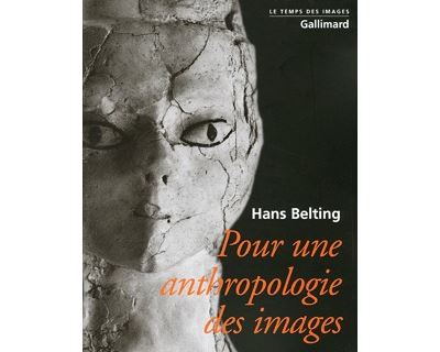 Hans Belting, Pour une anthropologie des images, Collection Le Temps des Images, 2004 https://livre.fnac.com/a1521087/Hans-Belting-Pour-une-anthropologie-des-images